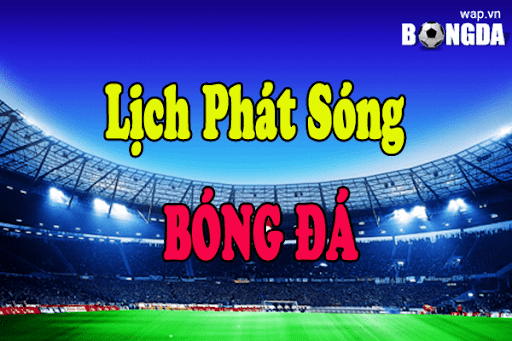 lich phat song bong da